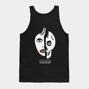 I’m dead and alive. Tank Top